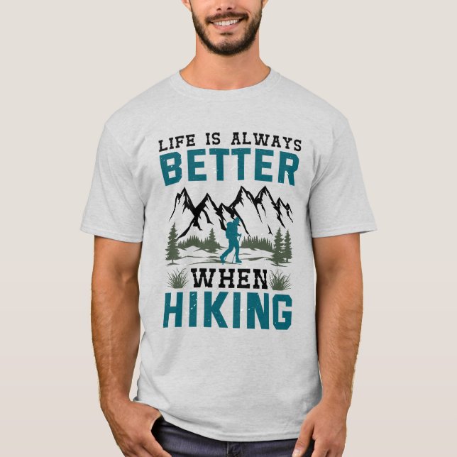 Life Is Always Better When Hiking T-Shirt (Front)