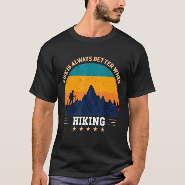 LIFE IS ALWAYS BETTER WHEN HIKING T-Shirt (Front)