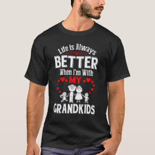 Life Is Always Better When I M With My Grandkids T-Shirt