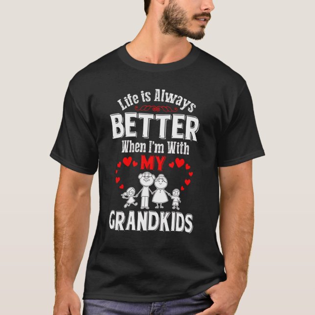 Life Is Always Better When I M With My Grandkids T-Shirt (Front)