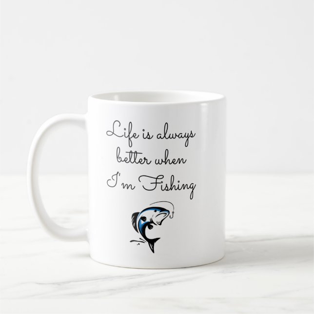 Life is always better when Im fishing - Funny sayi Coffee Mug (Left)