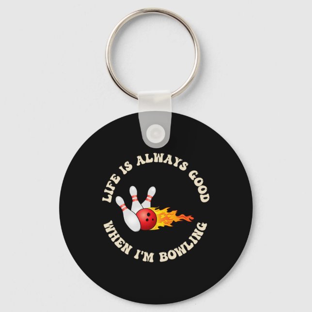 Life Is Always Good When I'm Bowling Fun To Bowl  Key Ring (Front)
