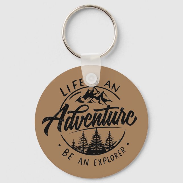 Life is an Adventure, Be an Explorer Key Ring (Front)