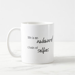 Life is an akward chain of selfies coffee mug