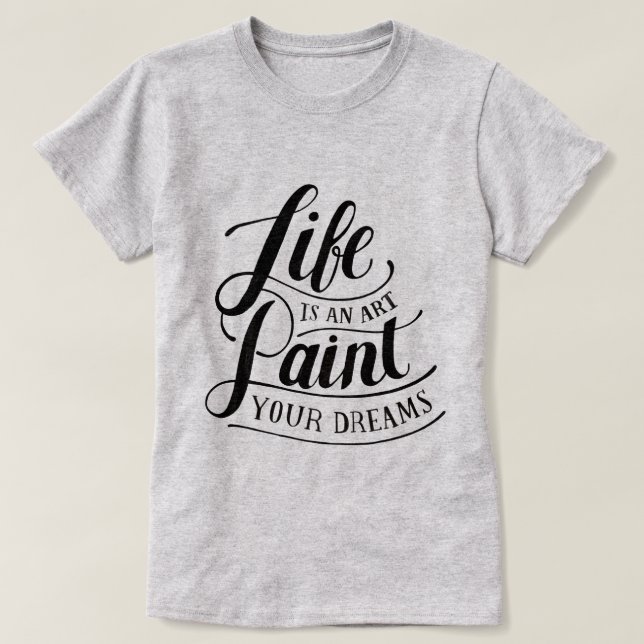 Life Is An Art T-Shirt (Design Front)