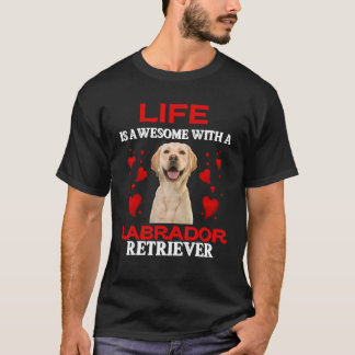 Life Is Awesome With A Labrador Retriever Labrado T-Shirt