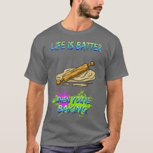 Life Is Batter When You're Baking Funny Humour Nov T-Shirt