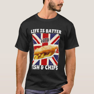 Life Is Batter With Fish and Chips - British Food T-Shirt