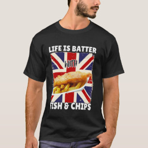Life Is Batter With Fish and Chips - British Food T-Shirt