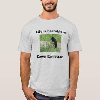 Life is bearable at, Camp Eag... T-Shirt