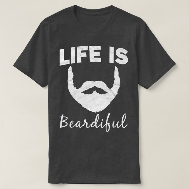 Life Is Beardiful Funny Beard T-Shirt (Design Front)