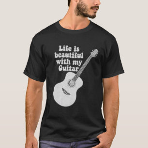 Life is beautiful with my guitar. black and white T-Shirt