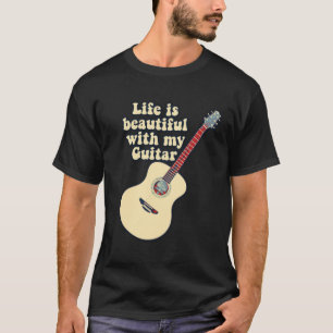 Life is beautiful with my guitar. positive words T-Shirt