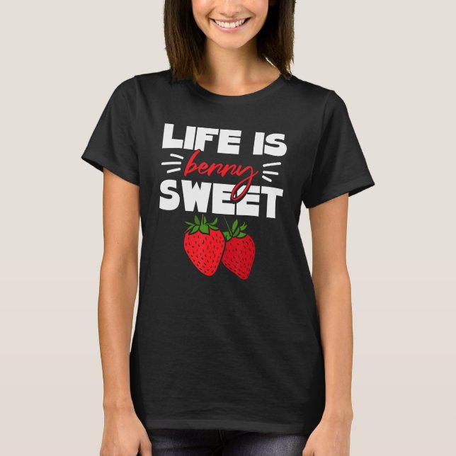 Life Is Berry Sweet Strawberry T-Shirt (Front)