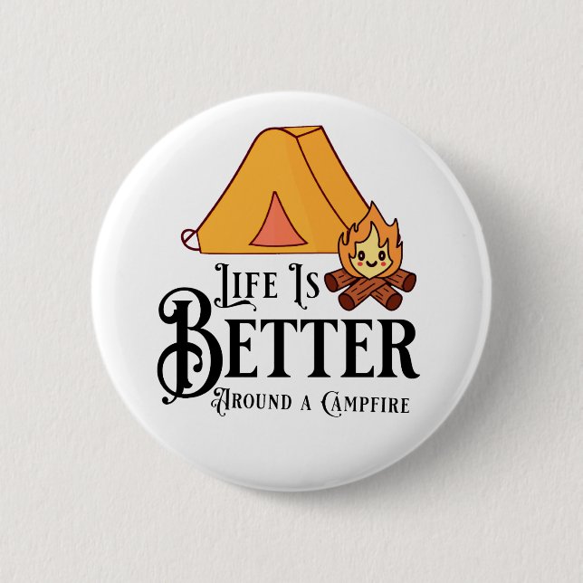 Life is Better Around a Campfire 6 Cm Round Badge (Front)