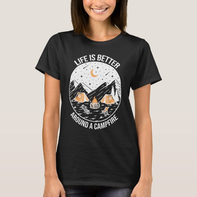 Life Is Better Around A Campfire, Funny Camper Cam T-Shirt (Front)