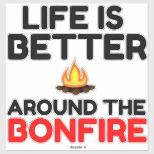 Life Is Better Around The Bonfire