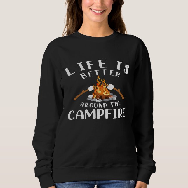 Life Is Better Around The Campfire Camping Accesso Sweatshirt (Front)