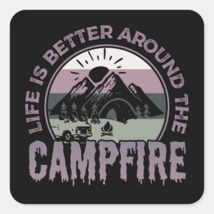 Life is better around the Campfire Camping Gifts Square Sticker