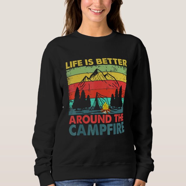 Life Is Better Around The Campfire Camping Sweatshirt (Front)