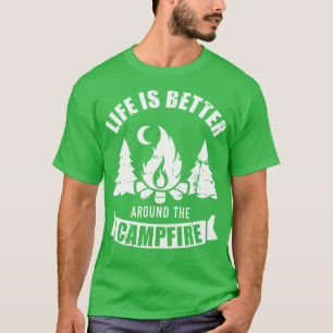Life is better around the campfire camping T-Shirt