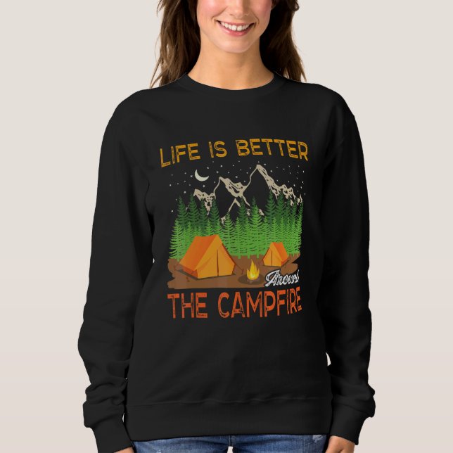 Life Is Better Around The Campfire Family Camping  Sweatshirt (Front)