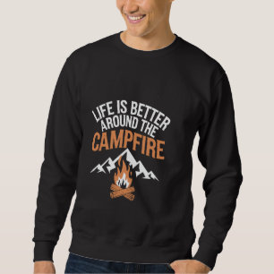 Life is Better Around The Campfire Funny Camping M Sweatshirt