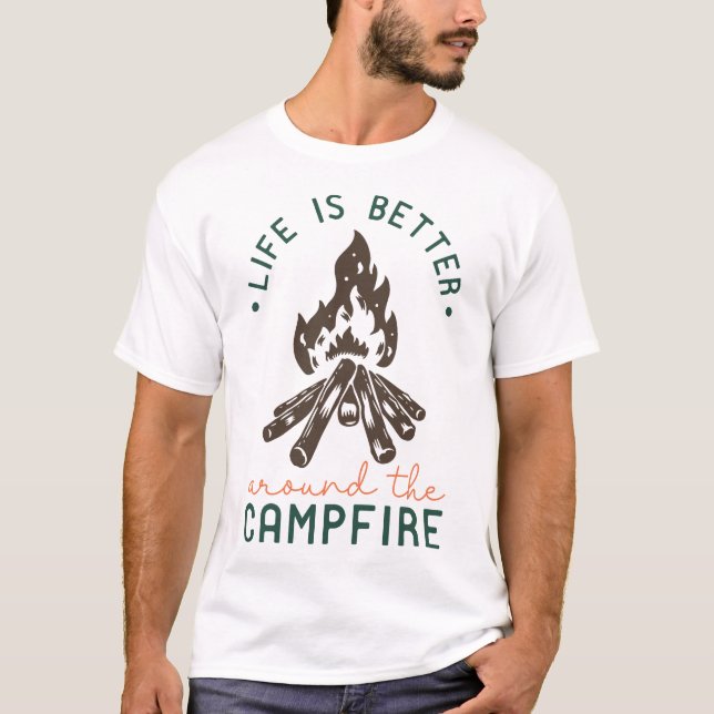 Life Is Better Around The Campfire T-Shirt (Front)