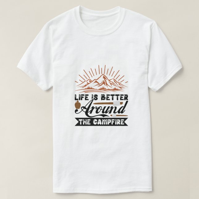 Life is Better Around the Campfire  T-Shirt (Design Front)