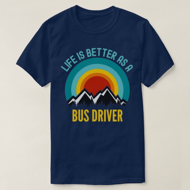 Life Is Better As a Bus Driver T-Shirt (Design Front)