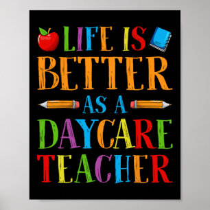 Life Is Better As A Daycare Teacher - Childcare Pr Poster