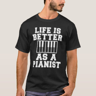 Life is better as a Pianist Musician Piano T-Shirt