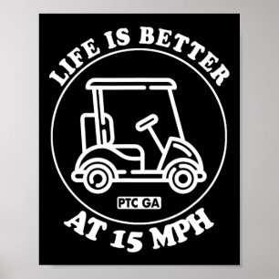 Life Is Better At 15 Mph Ptc Golf Cart Path Life  Poster