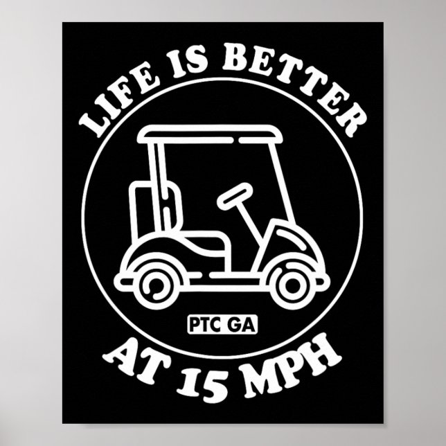 Life Is Better At 15 Mph Ptc Golf Cart Path Life  Poster (Front)