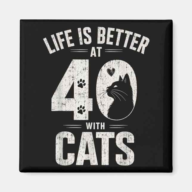 Life Is Better At 40 With Cats Funny Cat Lover Magnet (Front)