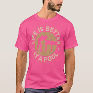 Life Is Better At A Pool Billiard T-Shirt