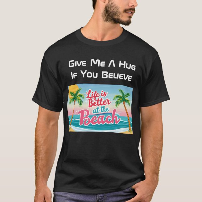 Life is Better At Beach Give Me Hug Black T-Shirt (Front)