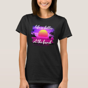 Life Is Better At The Beach  1 T-Shirt