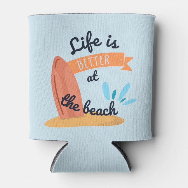 Life is better at the beach coozie (Front)