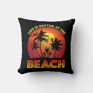 Life Is Better At The Beach Cushion