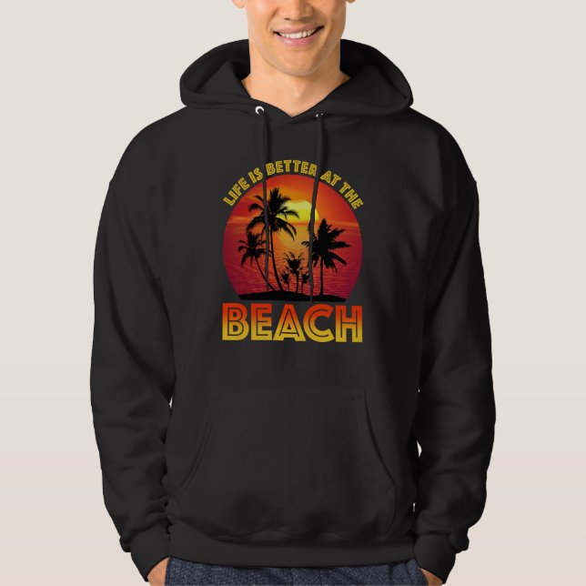 Life Is Better At The Beach Hoodie (Front)
