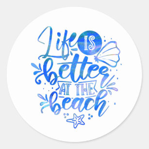 Life is better at the Beach Ocean Sea Typography B Classic Round Sticker