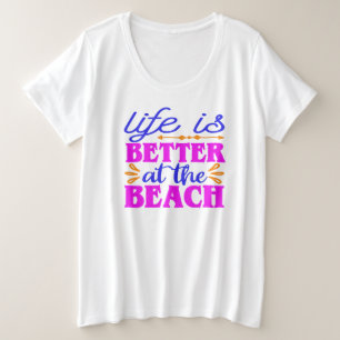 Life is Better at the Beach Plus Size T-Shirt