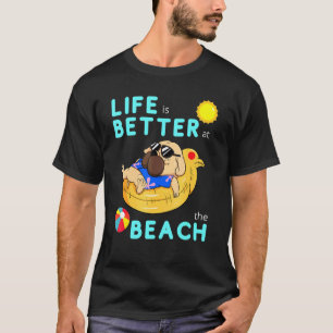 Life Is Better At The Beach Pug Summer Vacation T-Shirt