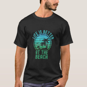 Life is Better At The Beach Retro Summer Retro Bea T-Shirt