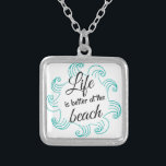 Life is better at the Beach Square Necklace<br><div class="desc">Life is always better at the beach.</div>