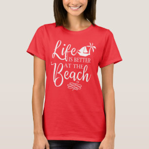 Life is Better At The Beach Summer T-Shirt