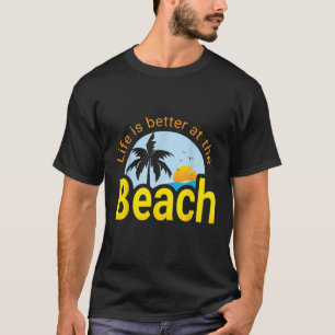 Life Is Better At The Beach Summer Vacation T-Shirt