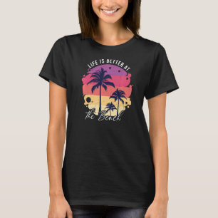 Life Is Better At The Beach Summer Vacation Vintag T-Shirt