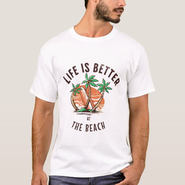 life is better at the beach T-Shirt (Front)